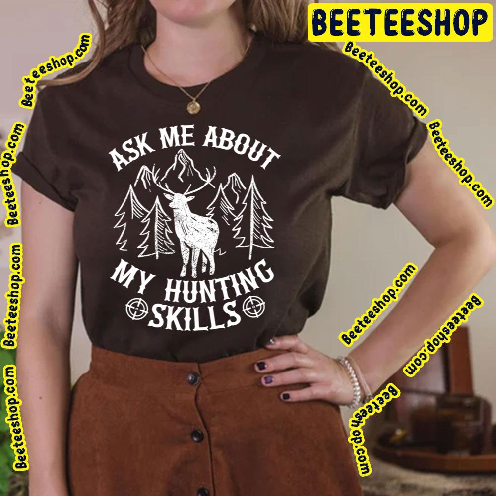 Ask Me About My Hunting Skills Trending Unisex T-Shirt Ask Me About My Hunting Skills Trending Unisex T-Shirt