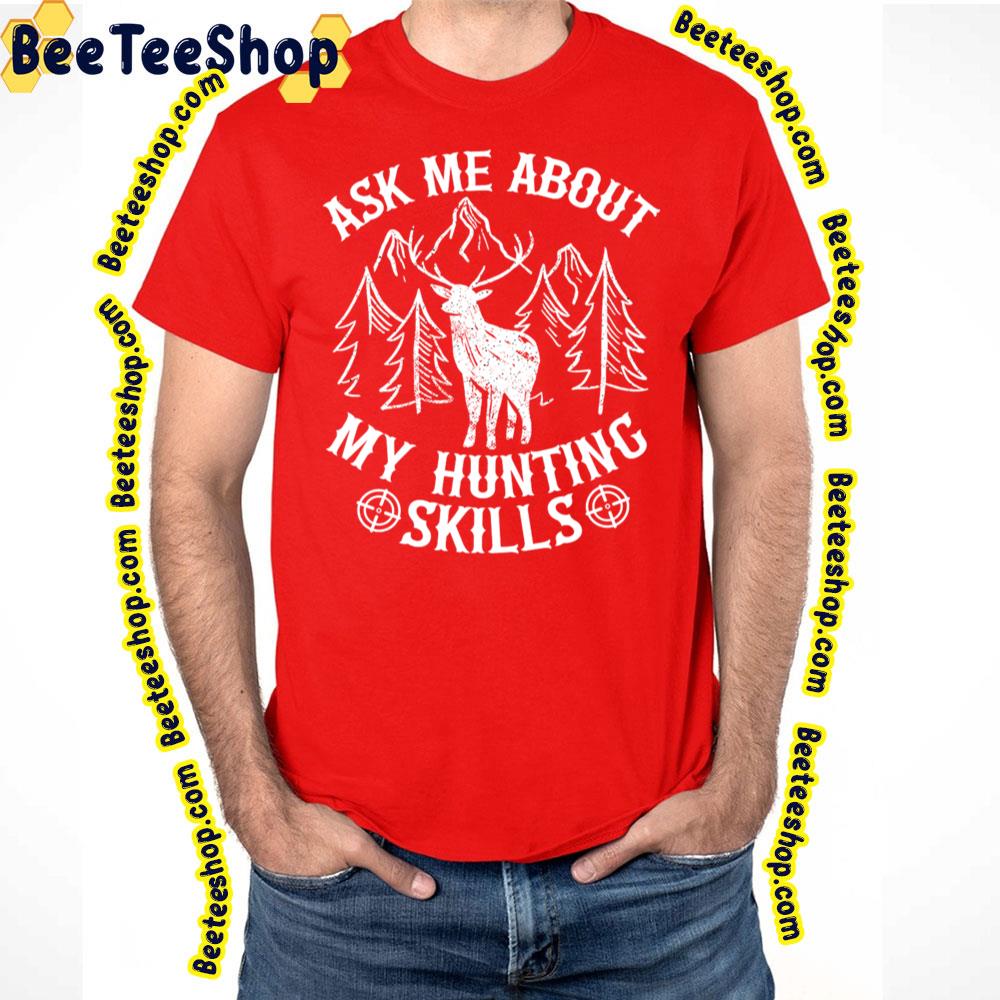 Ask Me About My Hunting Skills Trending Unisex T-Shirt Ask Me About My Hunting Skills Trending Unisex T-Shirt