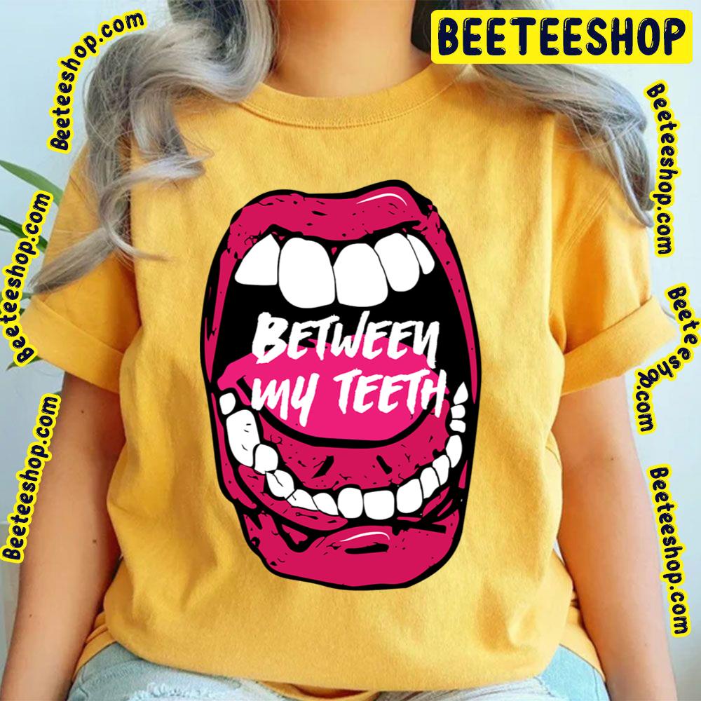 Between My Teeth Trending Unisex T-Shirt Between My Teeth Trending Unisex T-Shirt