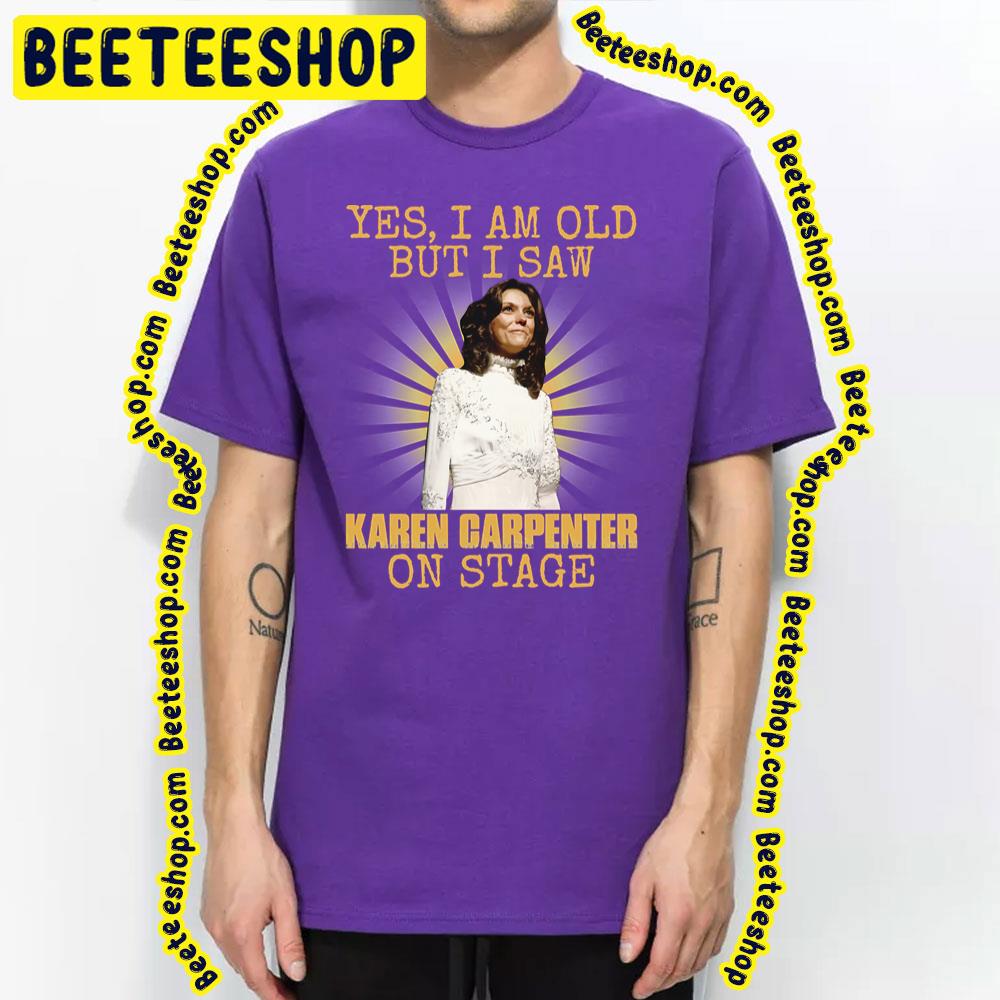Byes Im Old But I Saw Carpenter On Stage Trending Unisex T-Shirt Byes Im Old But I Saw Carpenter On Stage Trending Unisex T-Shirt