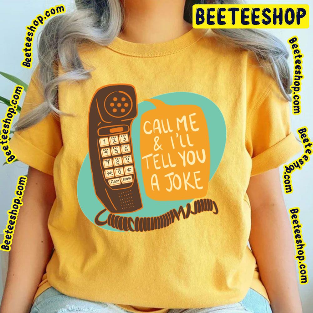 Call Me And I'll Tell You A Joke Trending Unisex T-Shirt Call Me And I'll Tell You A Joke Trending Unisex T-Shirt