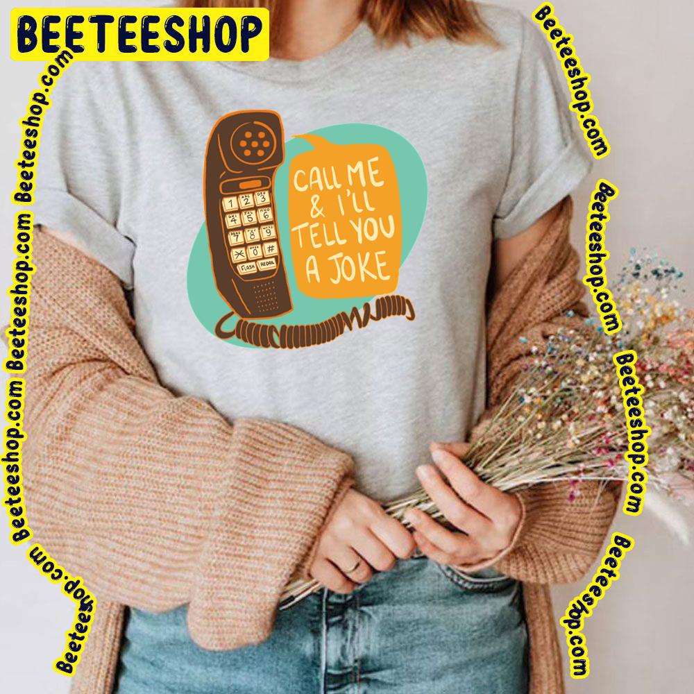 Call Me And I'll Tell You A Joke Trending Unisex T-Shirt Call Me And I'll Tell You A Joke Trending Unisex T-Shirt