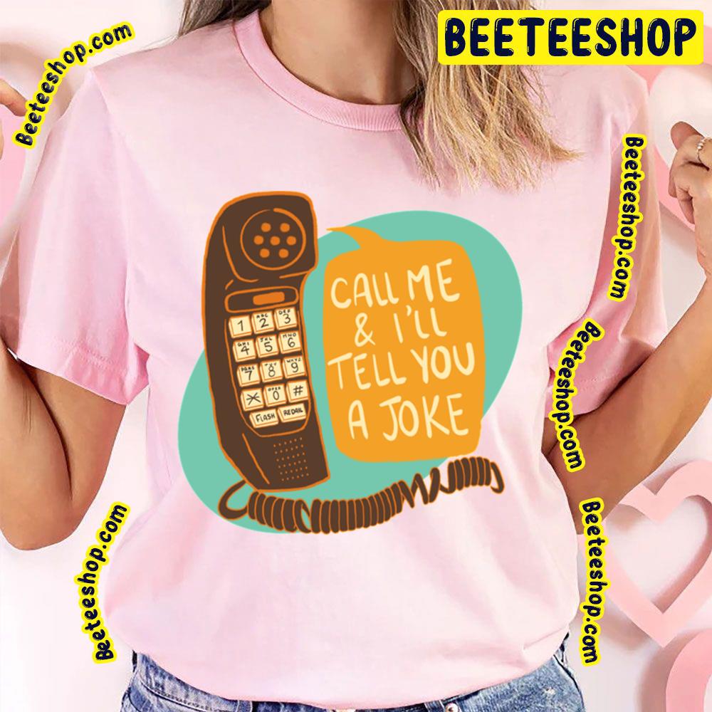 Call Me And I'll Tell You A Joke Trending Unisex T-Shirt Call Me And I'll Tell You A Joke Trending Unisex T-Shirt