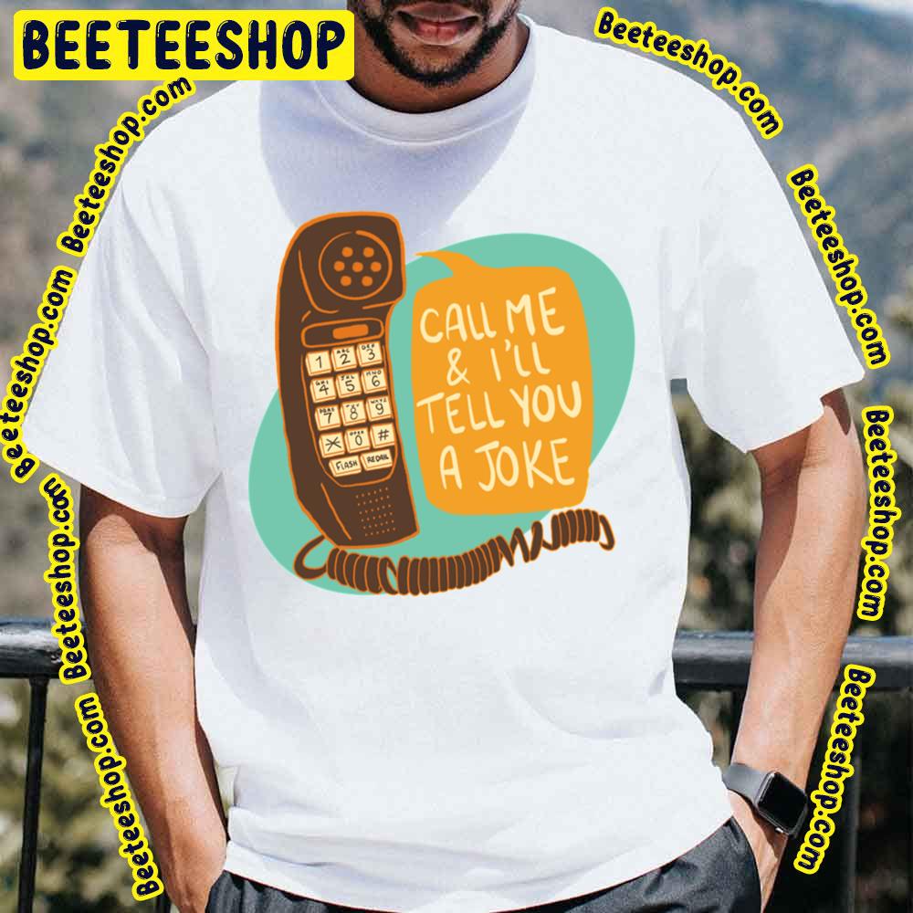 Call Me And I'll Tell You A Joke Trending Unisex T-Shirt Call Me And I'll Tell You A Joke Trending Unisex T-Shirt