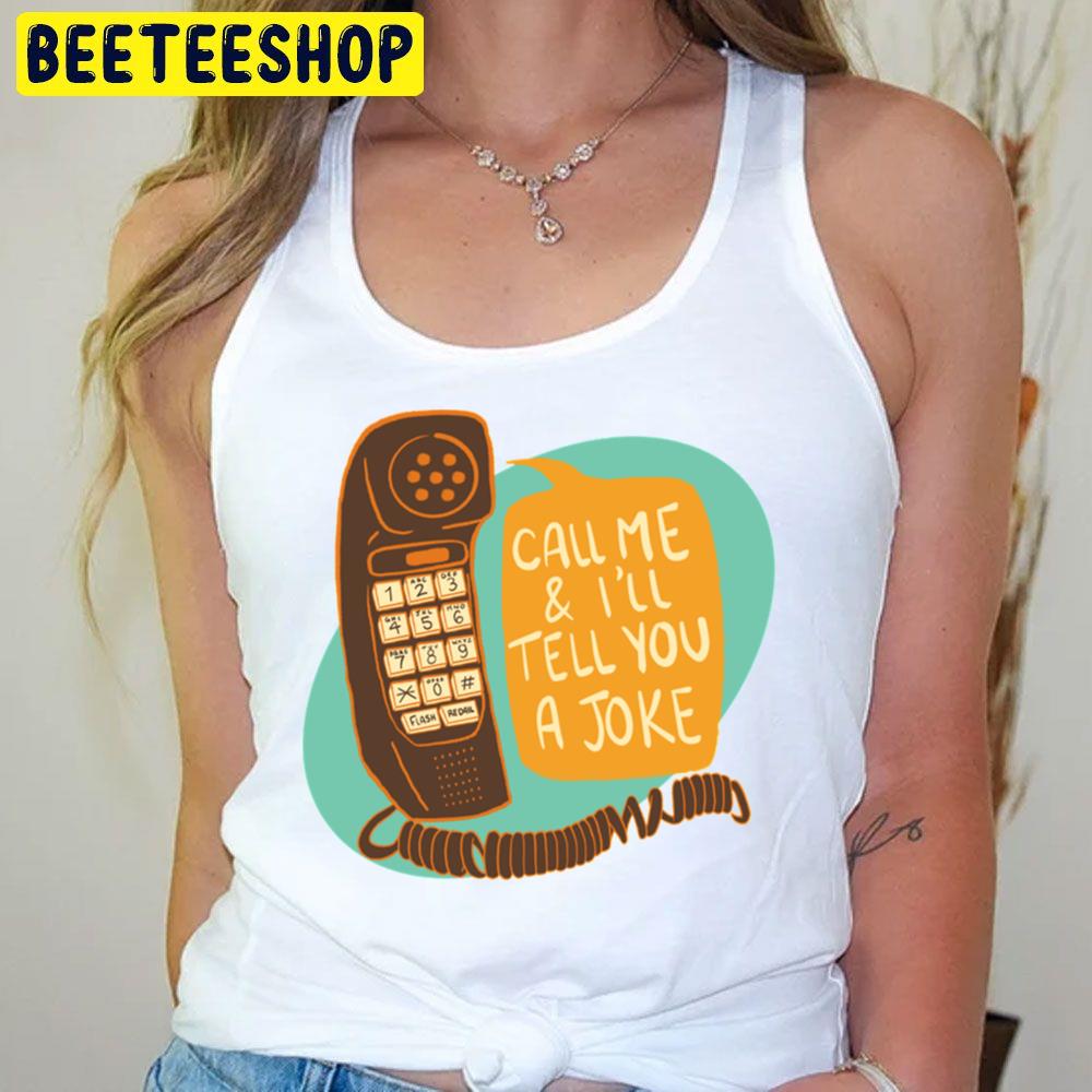 Call Me And I'll Tell You A Joke Trending Unisex T-Shirt Call Me And I'll Tell You A Joke Trending Unisex T-Shirt