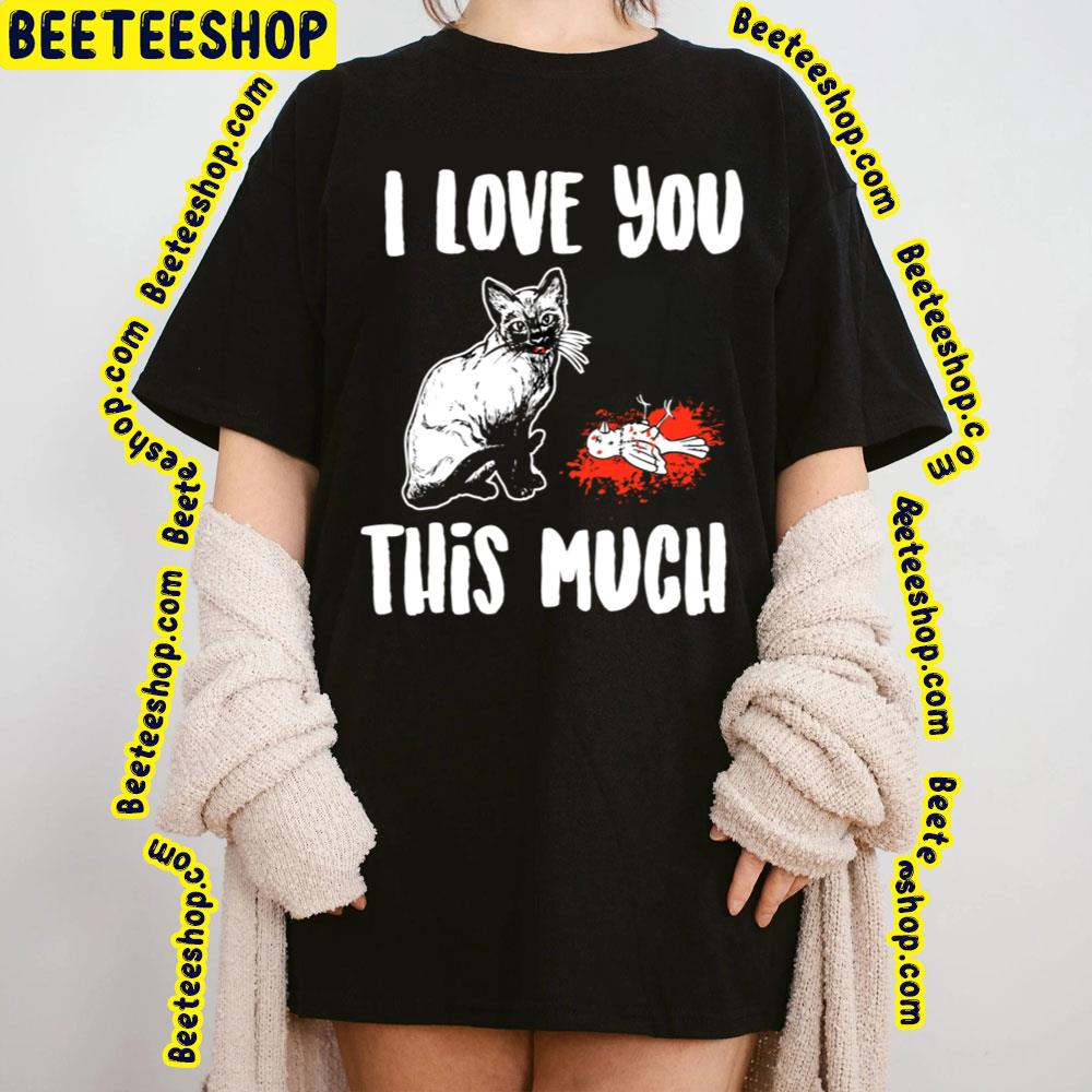 Cat The Return I Love You This Much Trending Unisex T-Shirt Cat The Return I Love You This Much Trending Unisex T-Shirt