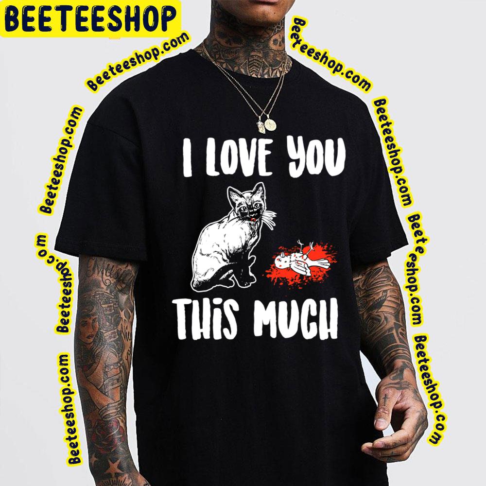 Cat The Return I Love You This Much Trending Unisex T-Shirt Cat The Return I Love You This Much Trending Unisex T-Shirt