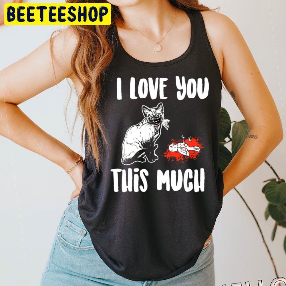 Cat The Return I Love You This Much Trending Unisex T-Shirt Cat The Return I Love You This Much Trending Unisex T-Shirt