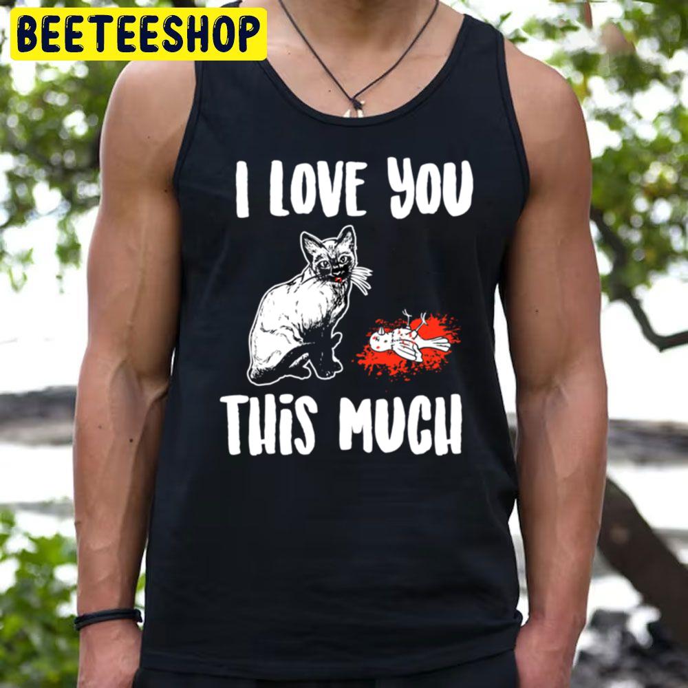 Cat The Return I Love You This Much Trending Unisex T-Shirt Cat The Return I Love You This Much Trending Unisex T-Shirt