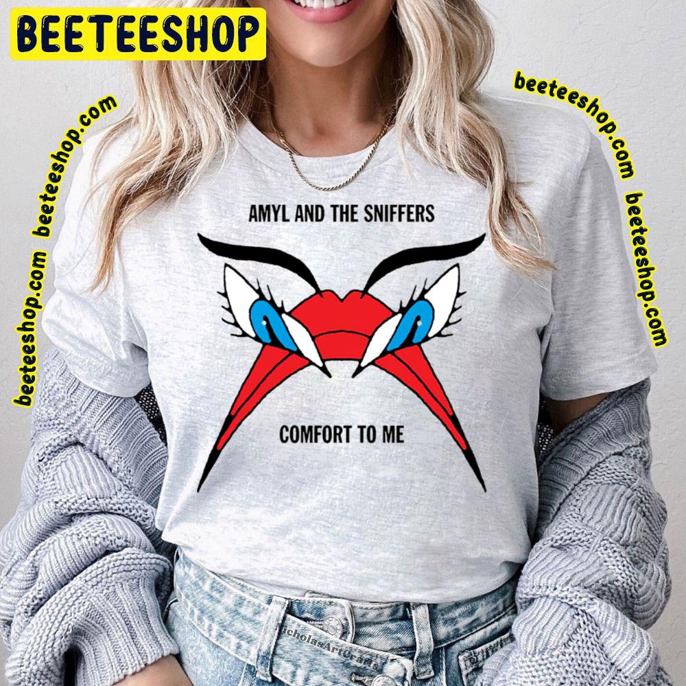 Comfort To Me Amyl And The Sniffers Trending Unisex T-Shirt Comfort To Me Amyl And The Sniffers Trending Unisex T-Shirt