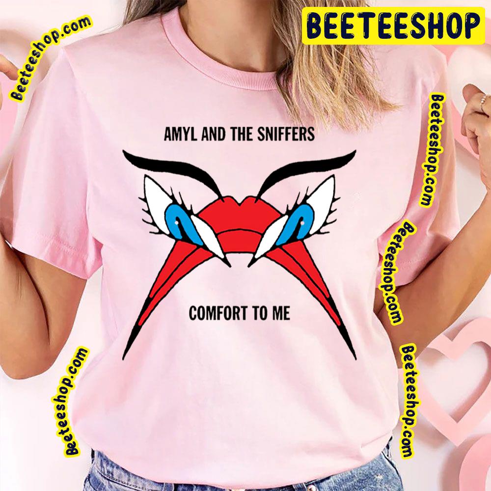Comfort To Me Amyl And The Sniffers Trending Unisex T-Shirt Comfort To Me Amyl And The Sniffers Trending Unisex T-Shirt