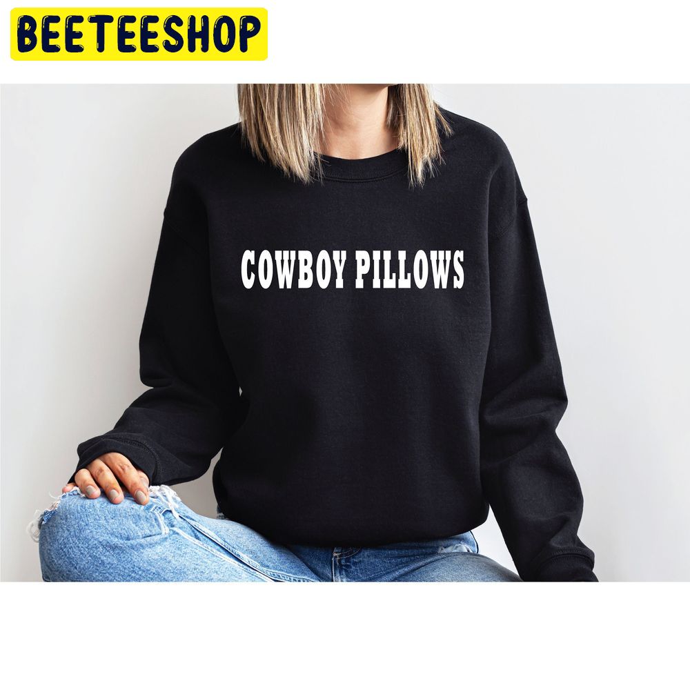 Cowboy Pillows Cowgirl Trending Unisex Sweatshirt Cowboy Pillows Cowgirl Trending Unisex Sweatshirt