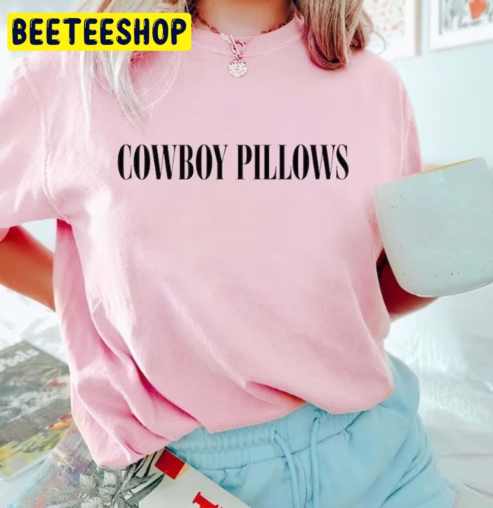 Cowboy Pillows Funny Western Trending Unisex T-Shirt Cowboy Pillows Funny Western Trending Unisex T-Shirt