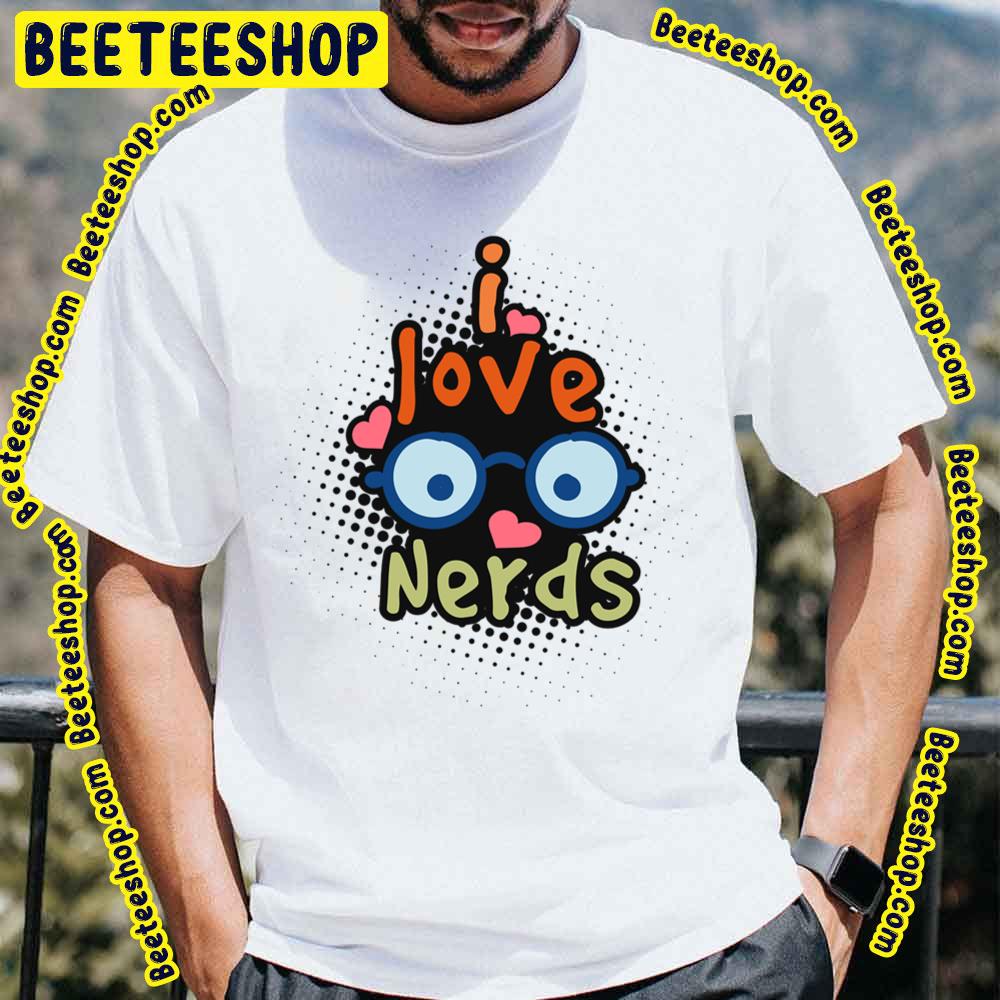 Cute I Love Nerds Trending Unisex T-Shirt Cute I Love Nerds Trending Unisex T-Shirt