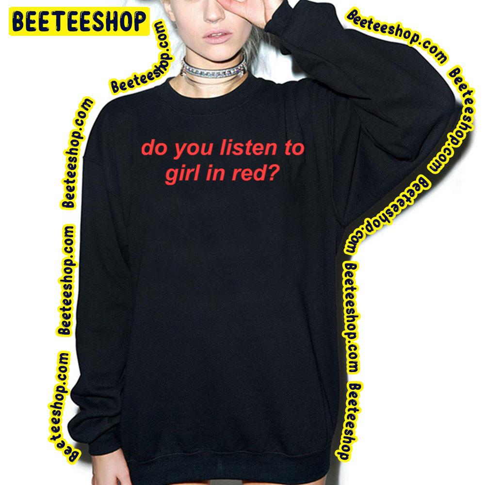 Do You Listen To Girl In Red Trending Unisex T-Shirt Do You Listen To Girl In Red Trending Unisex T-Shirt