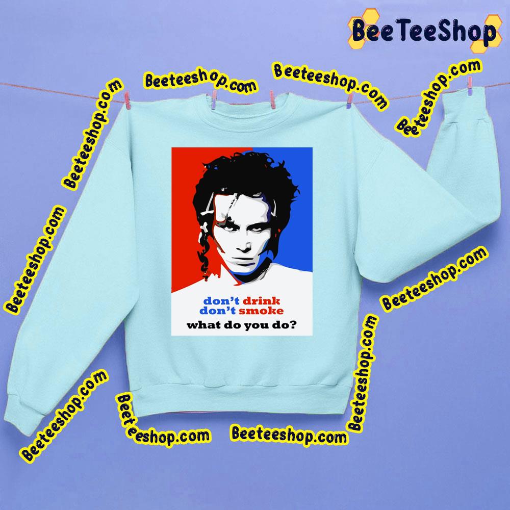 Don't Drink Don't Smoke What Do You Do Adam Ant Trending Unisex Sweatshirt Don't Drink Don't Smoke What Do You Do Adam Ant Trending Unisex Sweatshirt