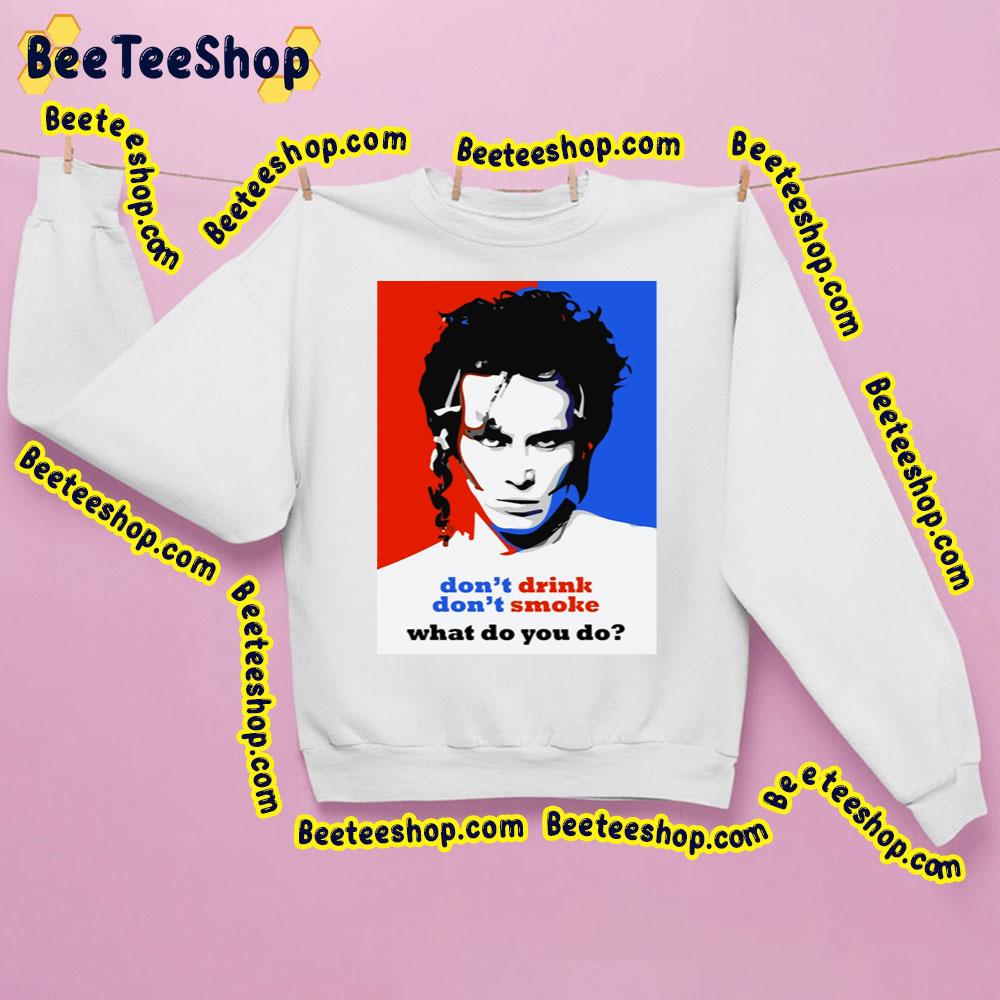 Don't Drink Don't Smoke What Do You Do Adam Ant Trending Unisex Sweatshirt Don't Drink Don't Smoke What Do You Do Adam Ant Trending Unisex Sweatshirt