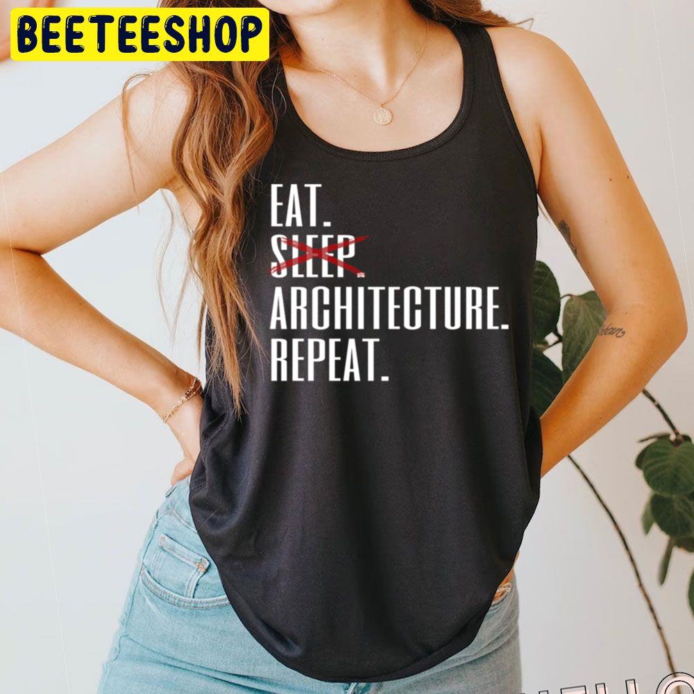 Eat Sleep Architecture Repeat Trending Unisex T-Shirt Eat Sleep Architecture Repeat Trending Unisex T-Shirt