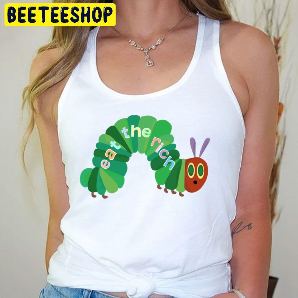 Eat The Rich Hungry Caterpillar Trending Unisex T-Shirt Eat The Rich Hungry Caterpillar Trending Unisex T-Shirt