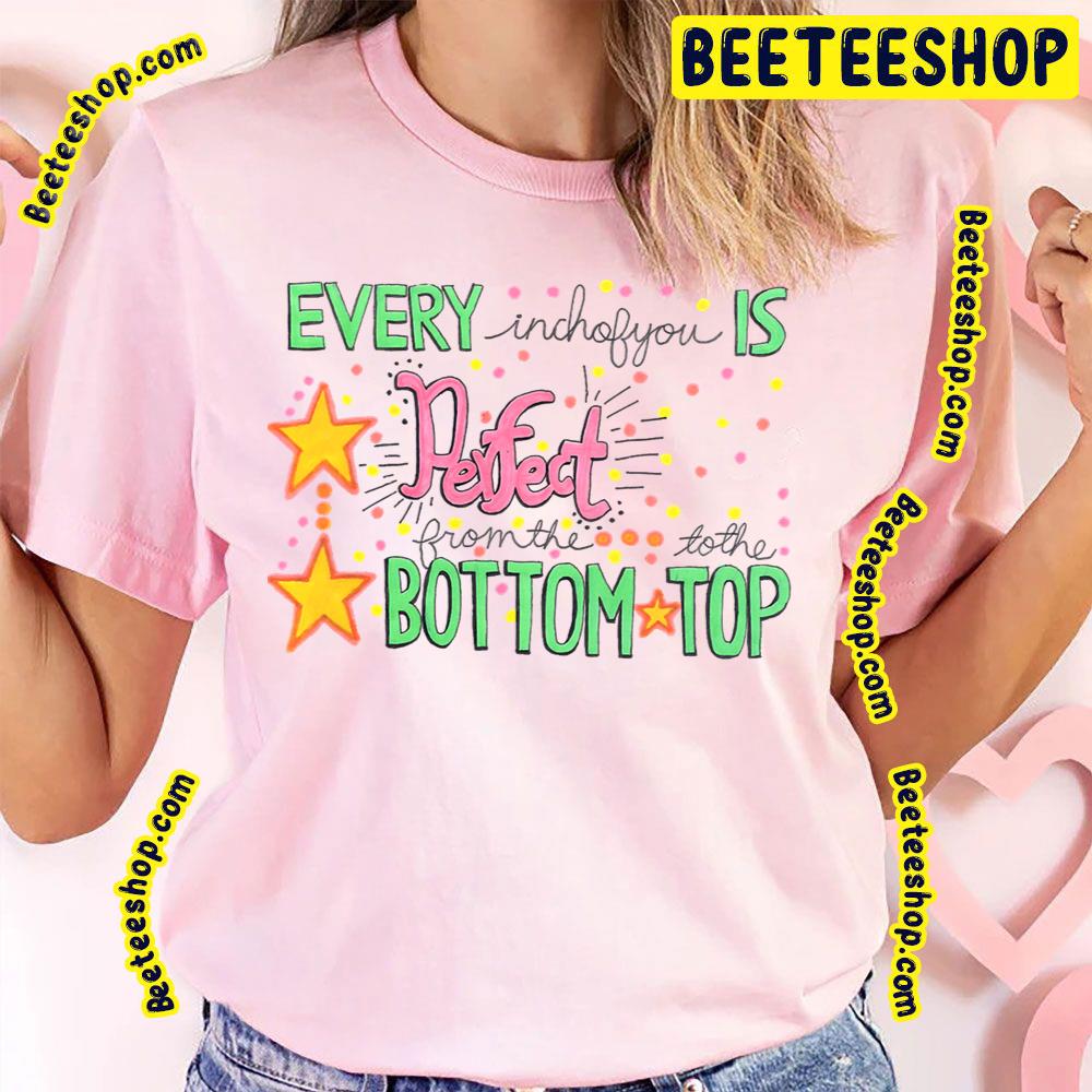 Every Inchofyou Is Perfect From The Bottom To The Top Trending Unisex T-Shirt Every Inchofyou Is Perfect From The Bottom To The Top Trending Unisex T-Shirt