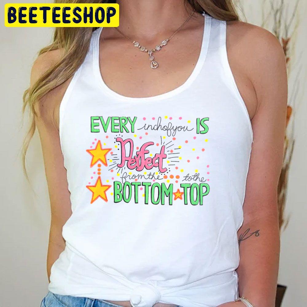 Every Inchofyou Is Perfect From The Bottom To The Top Trending Unisex T-Shirt Every Inchofyou Is Perfect From The Bottom To The Top Trending Unisex T-Shirt