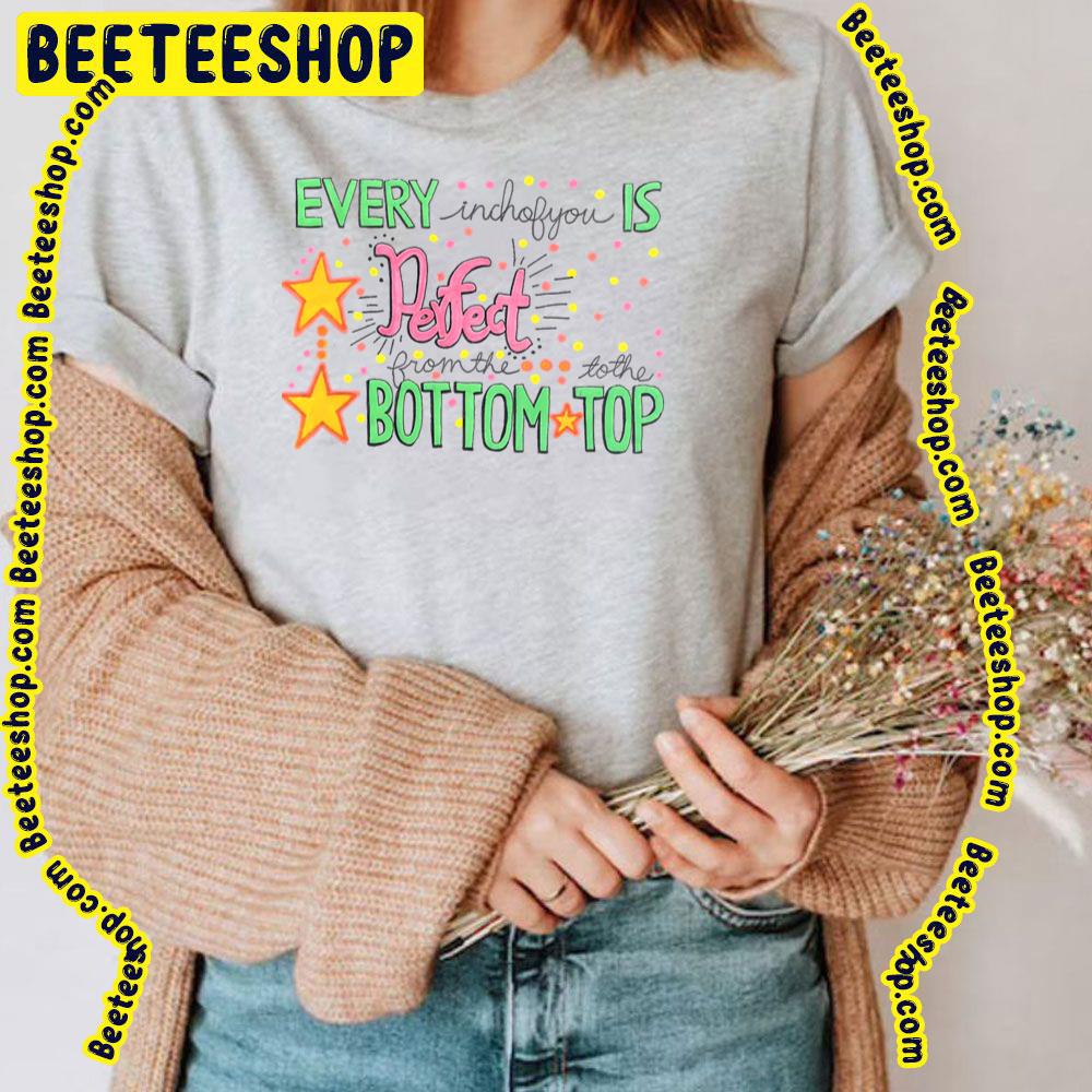 Every Inchofyou Is Perfect From The Bottom To The Top Trending Unisex T-Shirt Every Inchofyou Is Perfect From The Bottom To The Top Trending Unisex T-Shirt