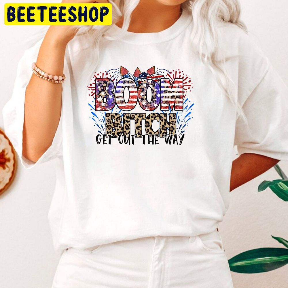 Fireworks 4th Of July Shirt Boom Bitch Get Out The Way Funny Trending Unisex T-Shirt Fireworks 4th Of July Shirt Boom Bitch Get Out The Way Funny Trending Unisex T-Shirt