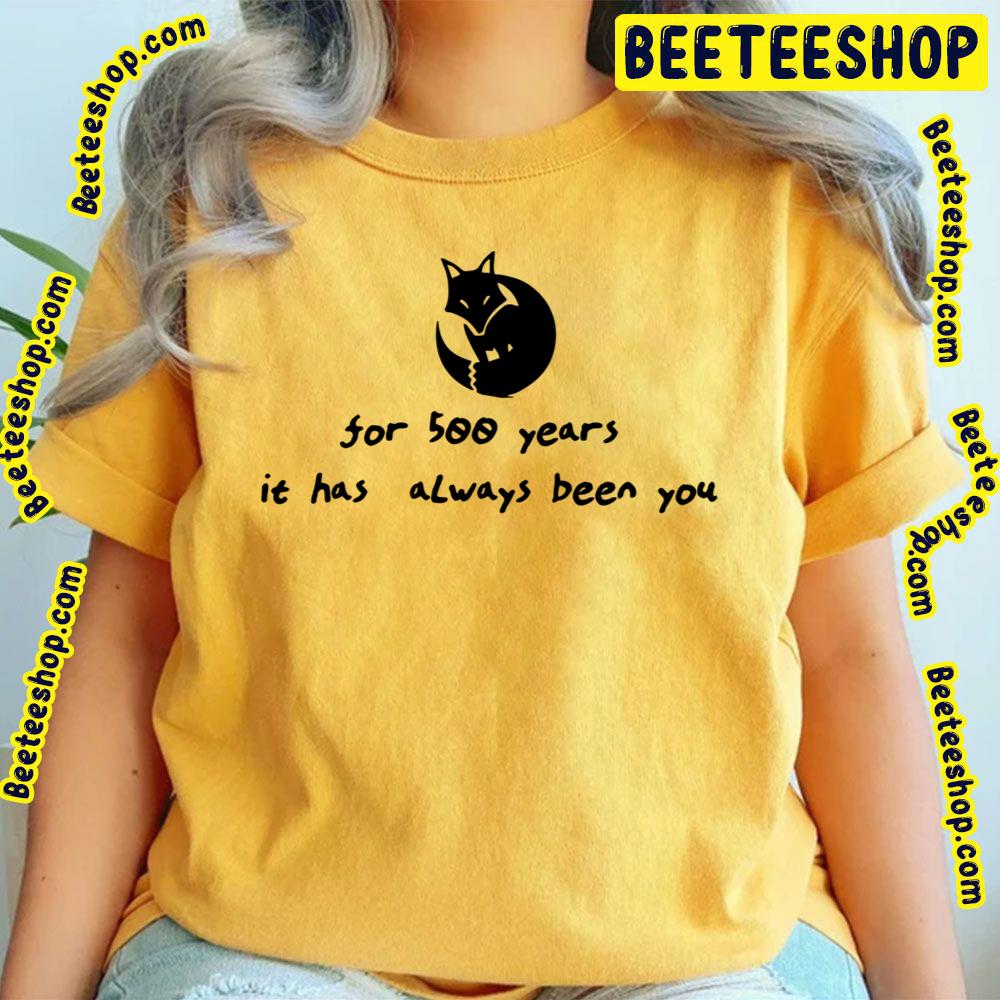 For 500 Years It Has Always Been You Fox Kamisama Hajimemashita Trending Unisex T-Shirt For 500 Years It Has Always Been You Fox Kamisama Hajimemashita Trending Unisex T-Shirt
