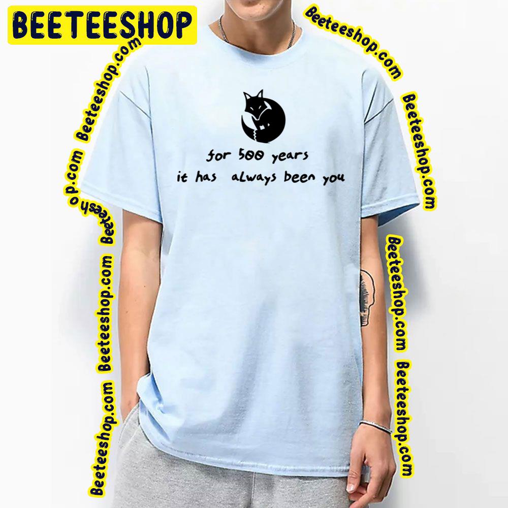 For 500 Years It Has Always Been You Fox Kamisama Hajimemashita Trending Unisex T-Shirt For 500 Years It Has Always Been You Fox Kamisama Hajimemashita Trending Unisex T-Shirt