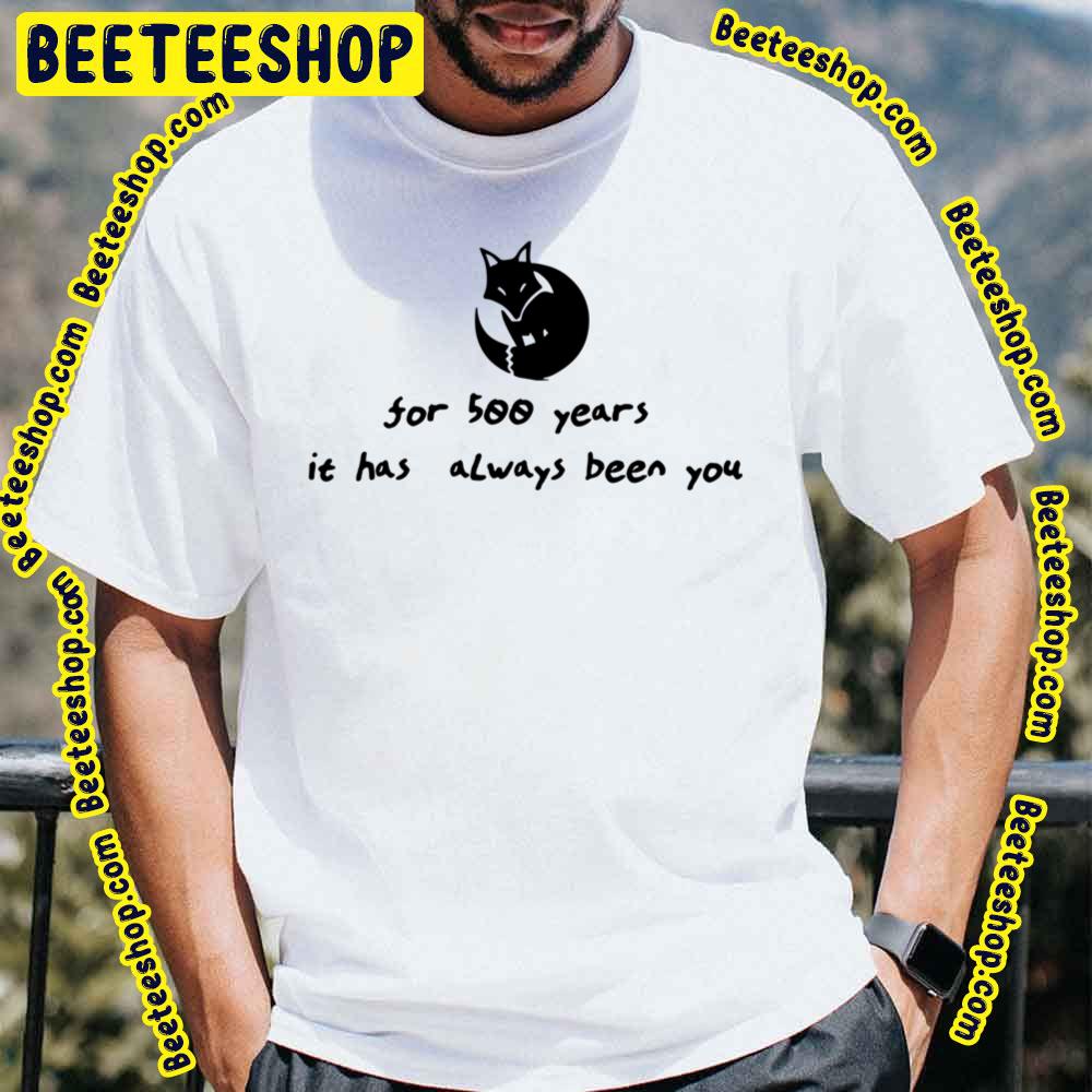 For 500 Years It Has Always Been You Fox Kamisama Hajimemashita Trending Unisex T-Shirt For 500 Years It Has Always Been You Fox Kamisama Hajimemashita Trending Unisex T-Shirt