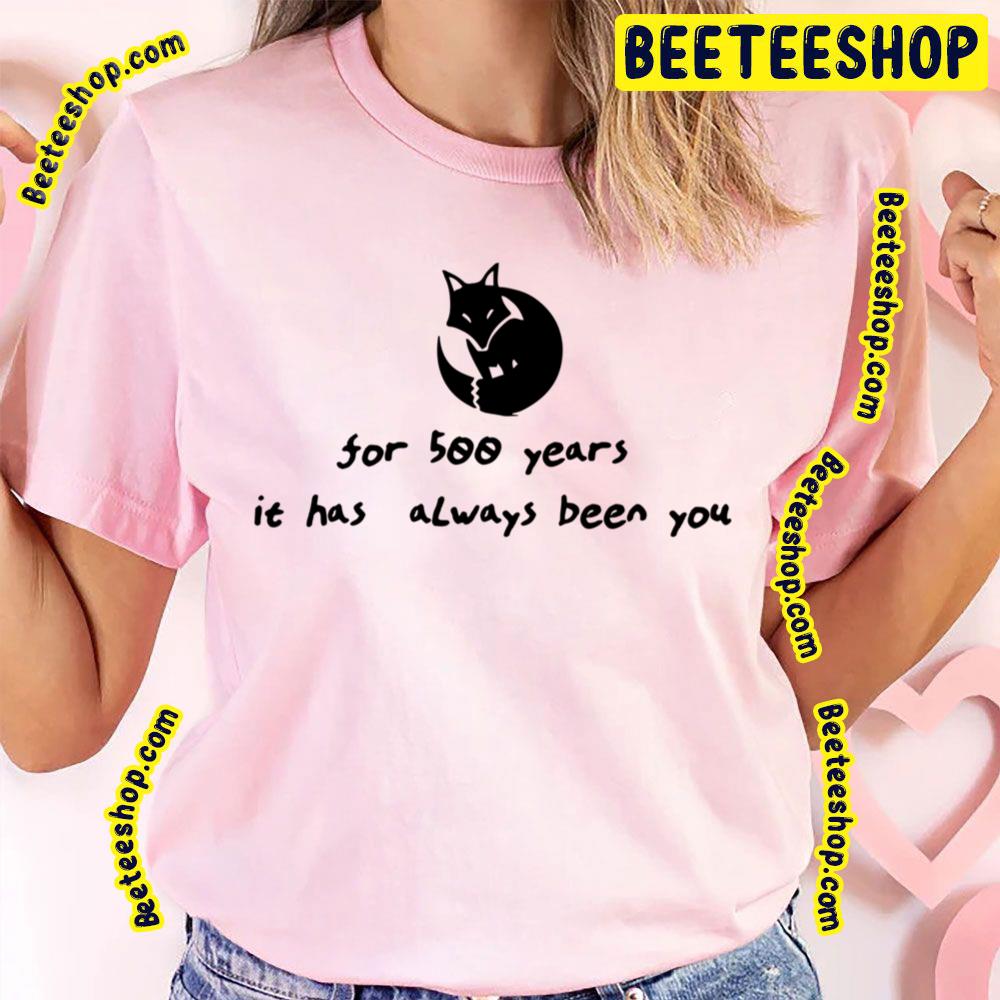 For 500 Years It Has Always Been You Fox Kamisama Hajimemashita Trending Unisex T-Shirt For 500 Years It Has Always Been You Fox Kamisama Hajimemashita Trending Unisex T-Shirt