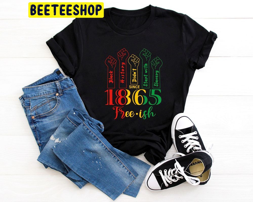 Free Ish Juneteenth 1865 Trending Unisex T-Shirt Free Ish Juneteenth 1865 Trending Unisex T-Shirt