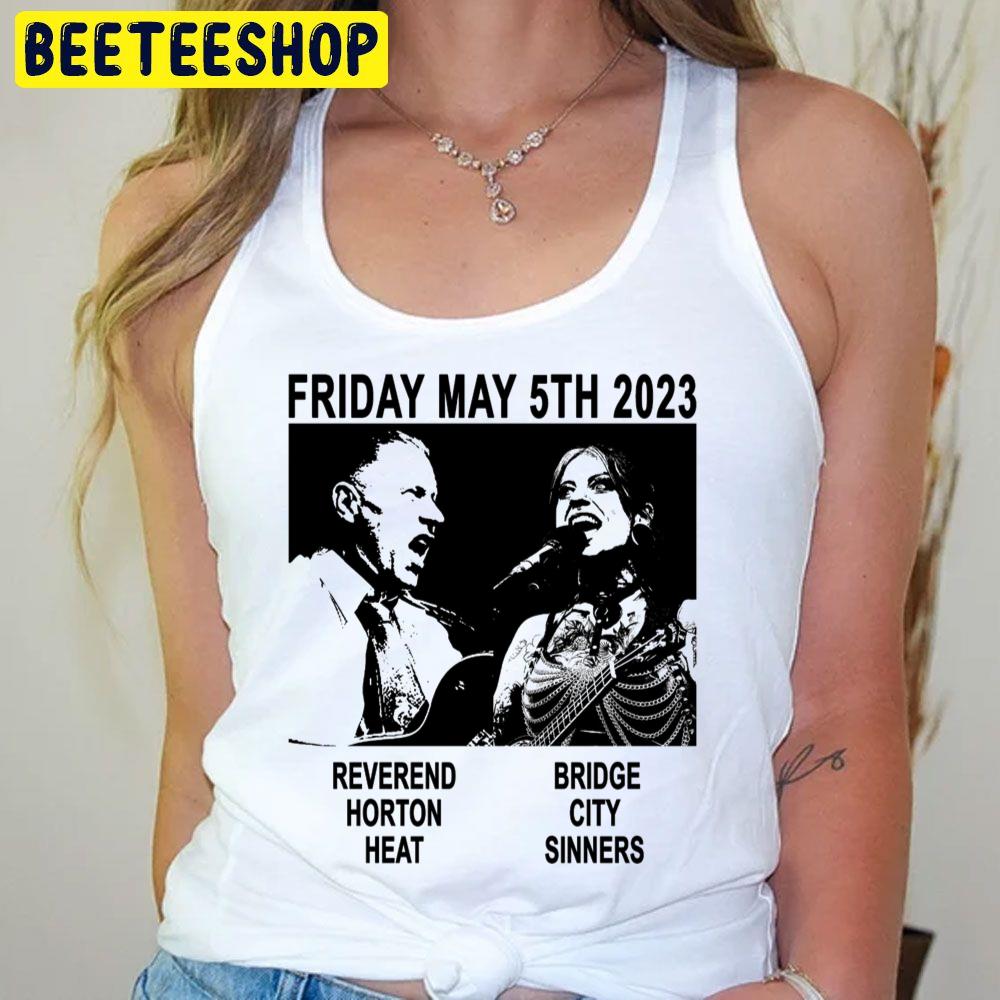 Friday May 5th 2023 Reverend Horton Heat Bridge City Sinners Trending Unisex T-Shirt Friday May 5th 2023 Reverend Horton Heat Bridge City Sinners Trending Unisex T-Shirt