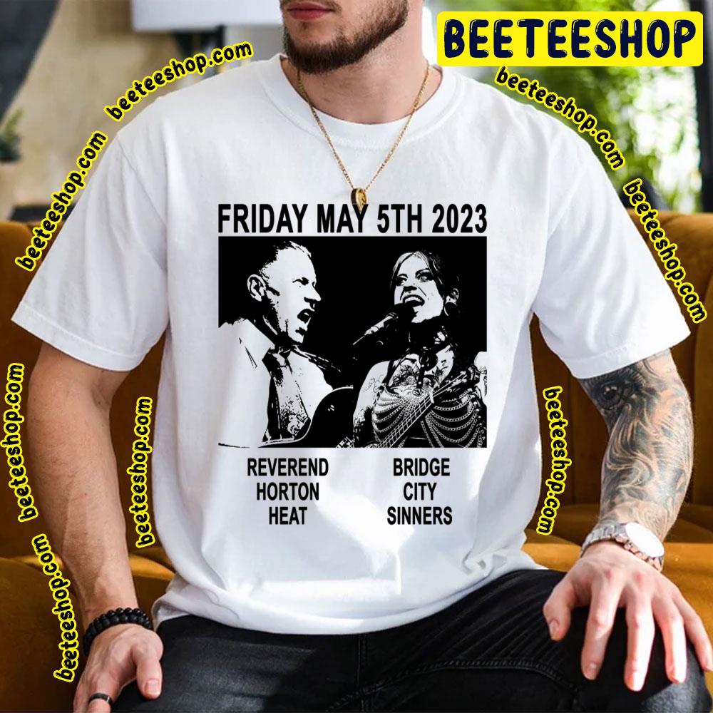 Friday May 5th 2023 Reverend Horton Heat Bridge City Sinners Trending Unisex T-Shirt Friday May 5th 2023 Reverend Horton Heat Bridge City Sinners Trending Unisex T-Shirt