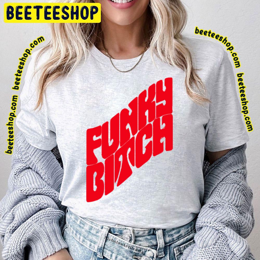Funky Bitch Trending Unisex T-Shirt Funky Bitch Trending Unisex T-Shirt