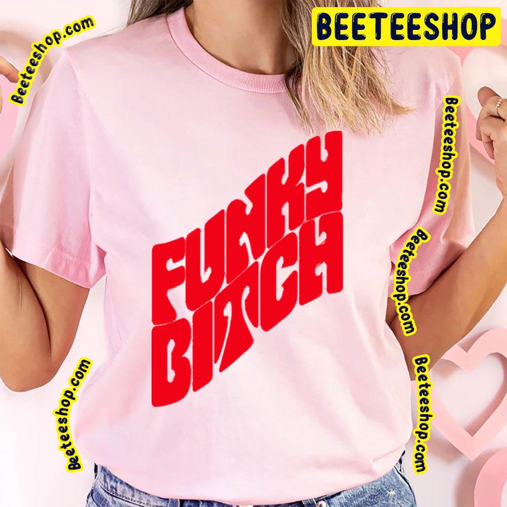 Funky Bitch Trending Unisex T-Shirt Funky Bitch Trending Unisex T-Shirt