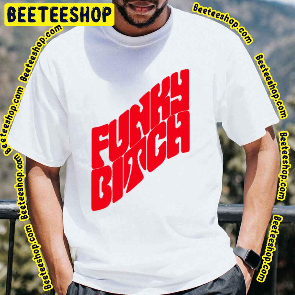 Funky Bitch Trending Unisex T-Shirt Funky Bitch Trending Unisex T-Shirt