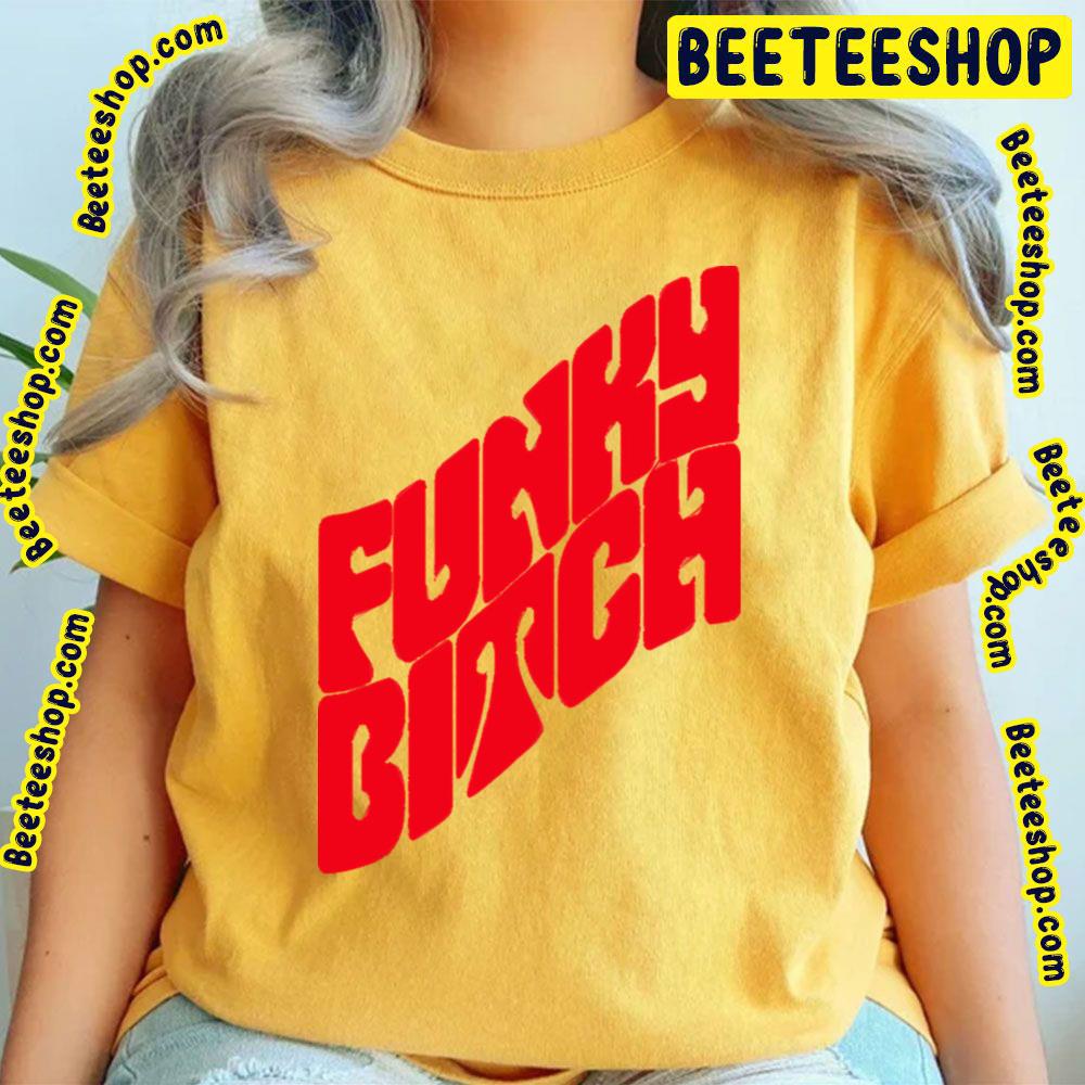 Funky Bitch Trending Unisex T-Shirt Funky Bitch Trending Unisex T-Shirt