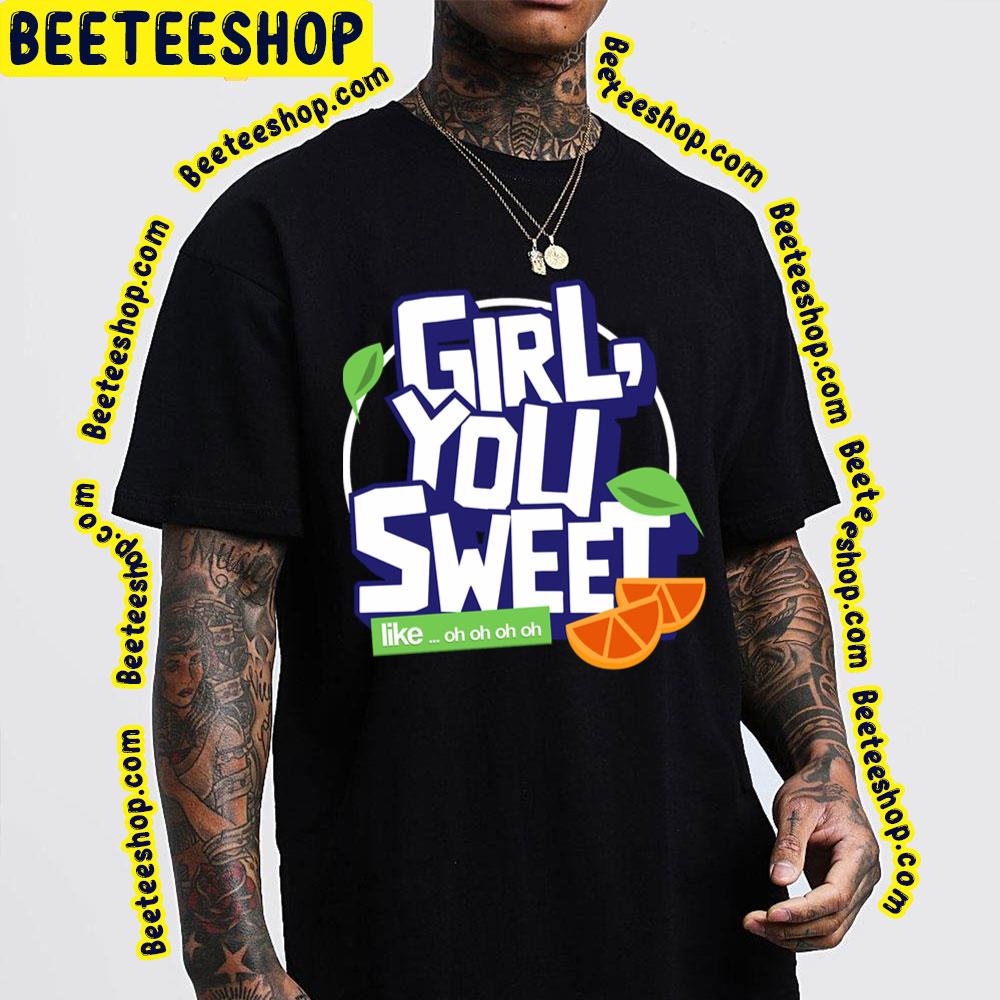 Girl You Sweet Like Trending Unisex T-Shirt Girl You Sweet Like Trending Unisex T-Shirt