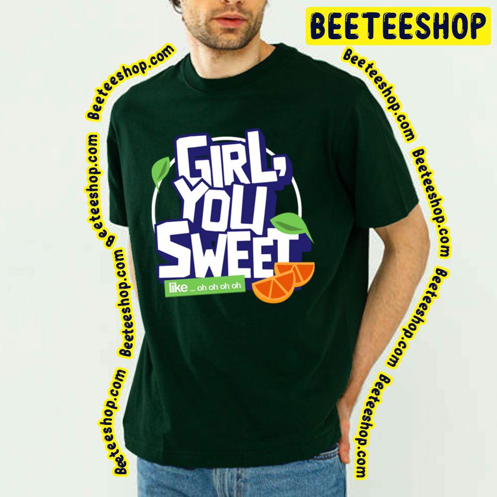 Girl You Sweet Like Trending Unisex T-Shirt Girl You Sweet Like Trending Unisex T-Shirt