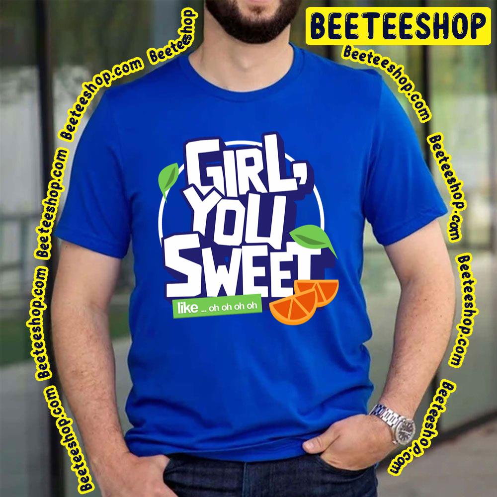 Girl You Sweet Like Trending Unisex T-Shirt Girl You Sweet Like Trending Unisex T-Shirt