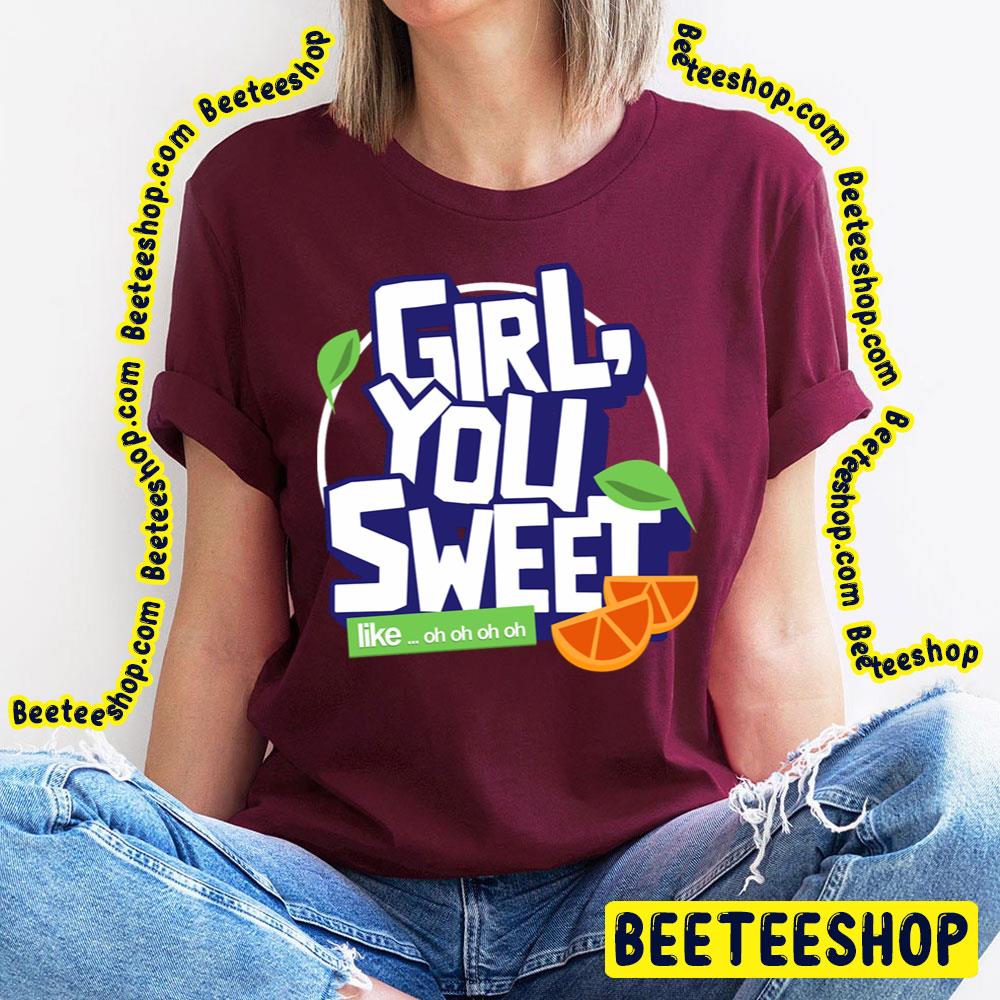 Girl You Sweet Like Trending Unisex T-Shirt Girl You Sweet Like Trending Unisex T-Shirt