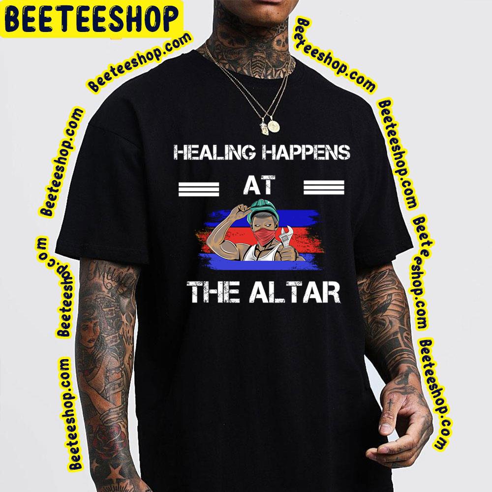 Healing Happens At The Altar Trending Unisex T-Shirt Healing Happens At The Altar Trending Unisex T-Shirt
