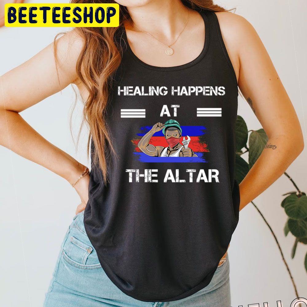 Healing Happens At The Altar Trending Unisex T-Shirt Healing Happens At The Altar Trending Unisex T-Shirt