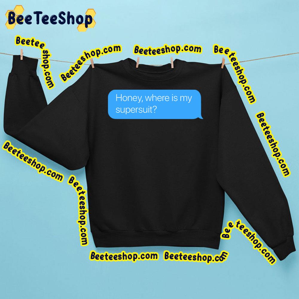 Honey Where Is My Supersuit Trending Unisex Sweatshirt Honey Where Is My Supersuit Trending Unisex Sweatshirt