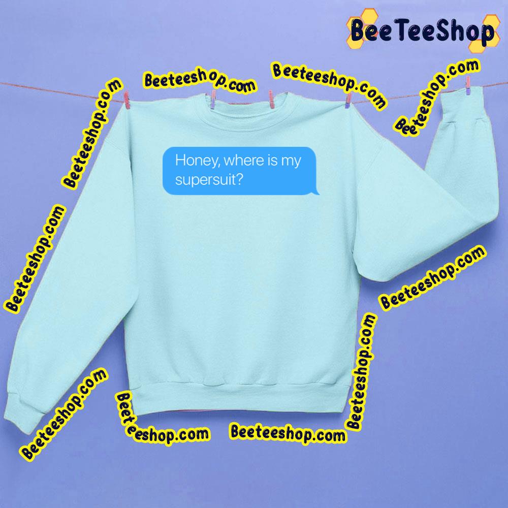 Honey Where Is My Supersuit Trending Unisex Sweatshirt Honey Where Is My Supersuit Trending Unisex Sweatshirt