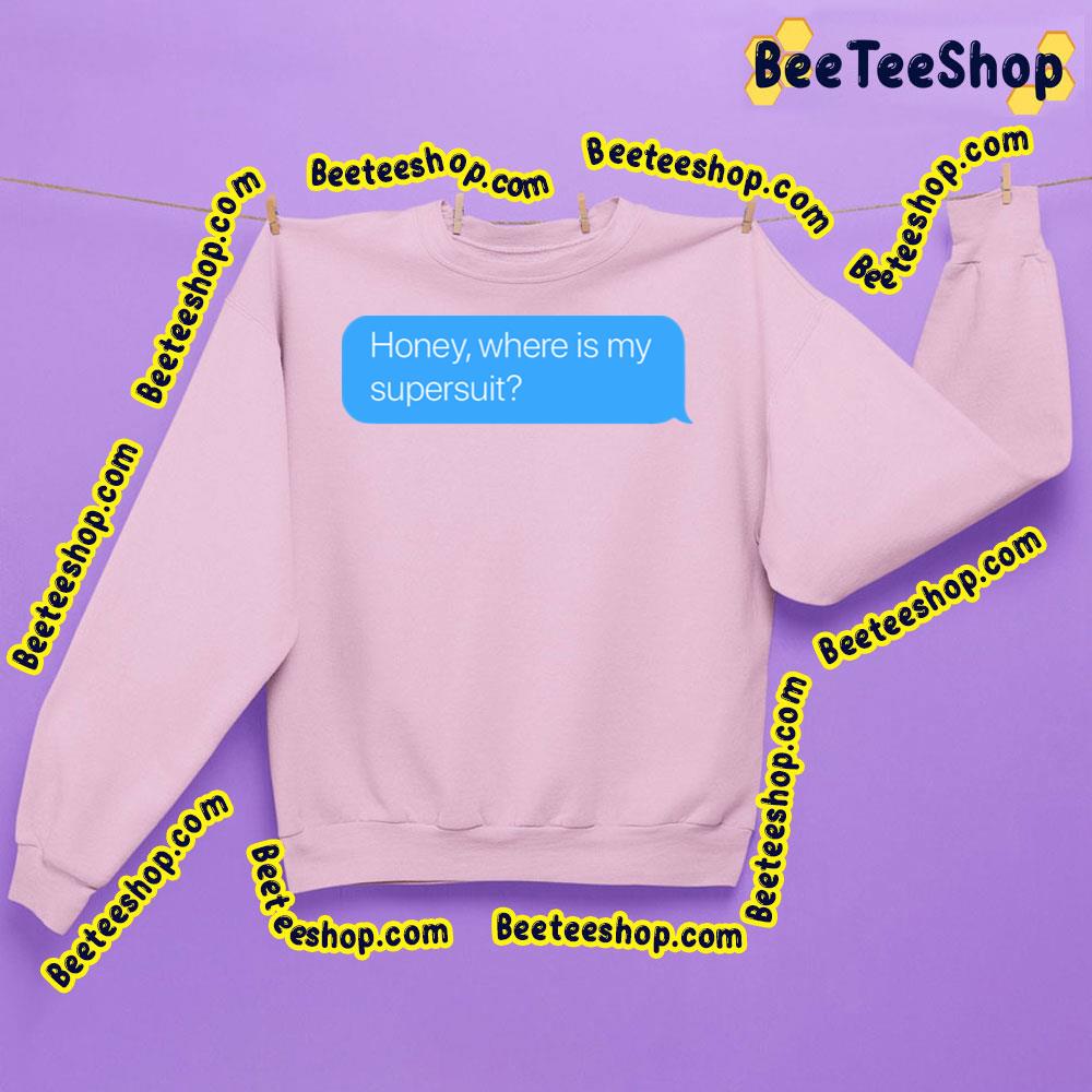 Honey Where Is My Supersuit Trending Unisex Sweatshirt Honey Where Is My Supersuit Trending Unisex Sweatshirt