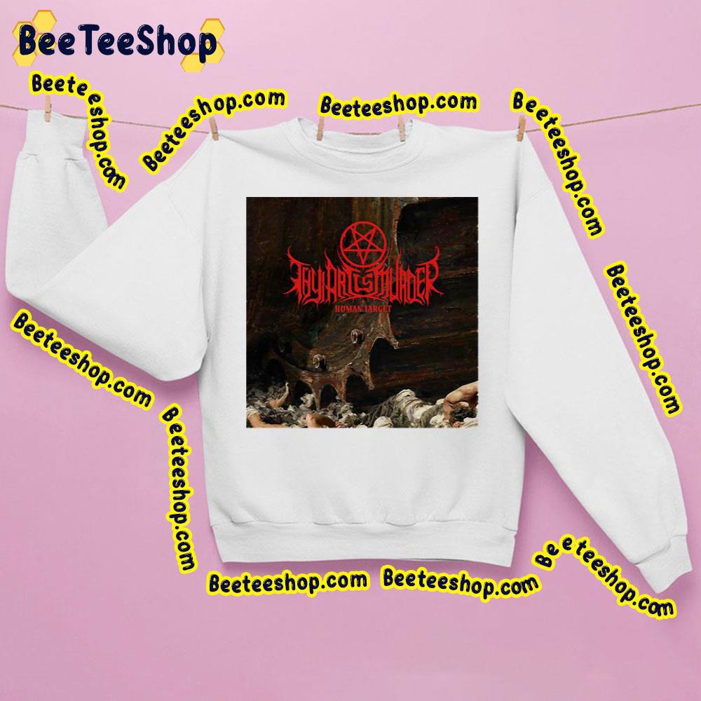 Human Target Thy Art Is Murder Trending Unisex Sweatshirt Human Target Thy Art Is Murder Trending Unisex Sweatshirt