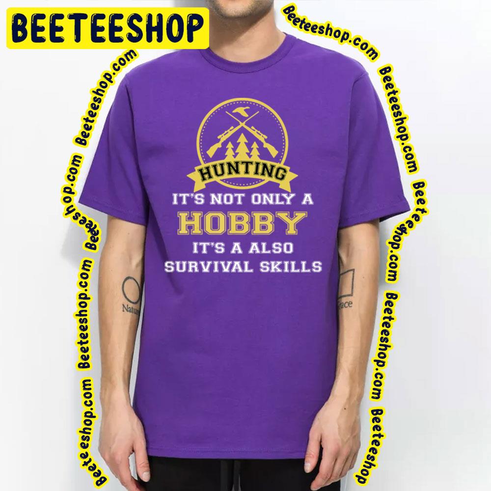 Huntings It's Not Only Hobby But Also Survival Skill Trending Unisex T-Shirt Huntings It's Not Only Hobby But Also Survival Skill Trending Unisex T-Shirt