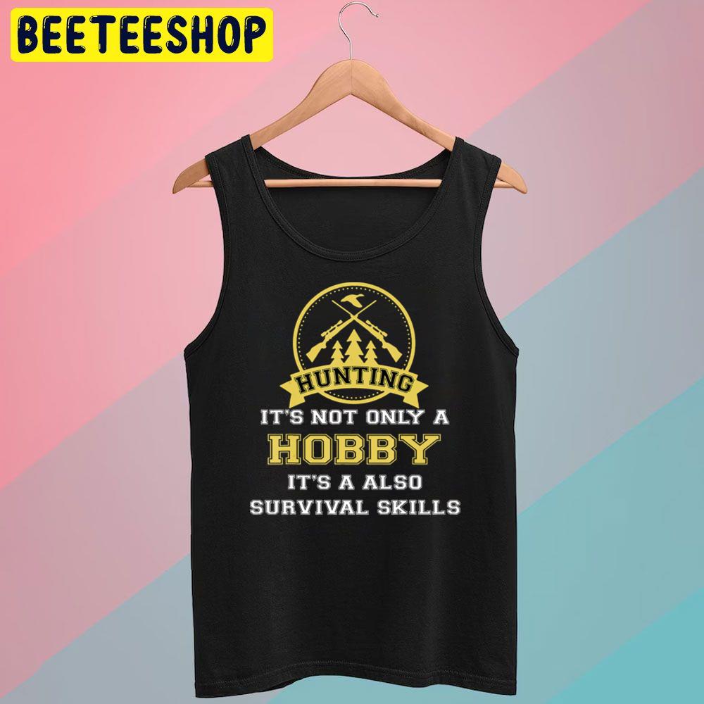 Huntings It's Not Only Hobby But Also Survival Skill Trending Unisex T-Shirt Huntings It's Not Only Hobby But Also Survival Skill Trending Unisex T-Shirt